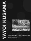 Yayoi Kusama : Inventing the Singular - Book