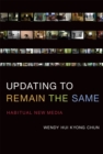 Updating to Remain the Same : Habitual New Media - Book
