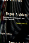 Rogue Archives : Digital Cultural Memory and Media Fandom - Book