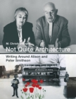 Not Quite Architecture : Writing around Alison and Peter Smithson - Book