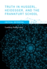 Truth in Husserl, Heidegger, and the Frankfurt School : Critical Retrieval - Book