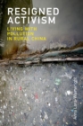 Resigned Activism : Living with Pollution in Rural China - Book