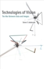 Technologies of Vision : The War Between Data and Images - Book
