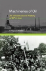 Machineries of Oil : An Infrastructural History of BP in Iran - Book