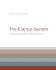The Energy System : Technology, Economics, Markets, and Policy - Book