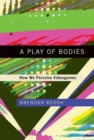 A Play of Bodies : How We Perceive Videogames - Book