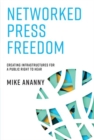 Networked Press Freedom : Creating Infrastructures for a Public Right to Hear - Book
