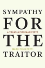 Sympathy for the Traitor : A Translation Manifesto - Book