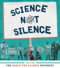 Science Not Silence : Voices from the March for Science Movement - Book