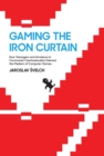 Gaming the Iron Curtain : How Teenagers and Amateurs in Communist Czechoslovakia Claimed the Medium of Computer Games - Book