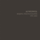 Ai Weiwei : Beijing Photographs, 1993-2003 - Book
