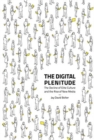 The Digital Plenitude : The Decline of Elite Culture and the Rise of New Media - Book
