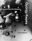 Gyorgy Kepes : Undreaming the Bauhaus - Book