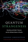 Quantum Strangeness : Wrestling with Bell's Theorem and the Ultimate Nature of Reality - Book