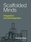 Scaffolded Minds : Integration and Disintegration - Book