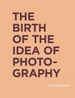 The Birth of the Idea of Photography - Book
