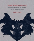 Think Tank Aesthetics : Midcentury Modernism, the Cold War, and the Neoliberal Present - Book