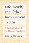 Life, Death, and Other Inconvenient Truths - Book