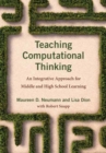 Teaching Computational Thinking : An Integrative Approach for Middle and High School Learning - Book