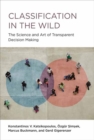 Classification in the Wild : The Art and Science of Transparent Decision Making - Book