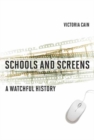 Schools and Screens : A Watchful History - Book