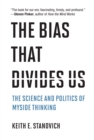 The Bias That Divides Us : The Science and Politics of Myside Thinking - Book