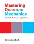 Mastering Quantum Mechanics : Essentials, Theory, and Applications - Book