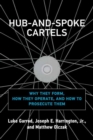 Hub-and-Spoke Cartels : Why They Form, How They Operate, and How to Prosecute Them - Book