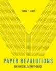 Paper Revolutions : An Invisible Avant-Garde - Book