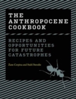 The Anthropocene Cookbook : Recipes and Opportunities for Future Catastrophes - Book