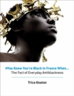 #You Know You’re Black in France When : The Fact of Everyday Antiblackness - Book