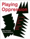 Playing Oppression : The Legacy of Conquest and Empire in Colonialist Board Games - Book