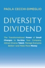 Diversity Dividend : The Transformational Power of Small Changes to Debias Your Company, Attract Divrse Talent, Manage Everyone Better and Make More Money - Book