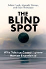 The Blind Spot : Why Science Cannot Ignore Human Experience - Book