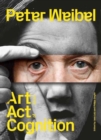 Peter Weibel : Art as an Act of Cognition - Book