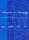 How to Design Programs : An Introduction to Programming and Computing - Book