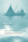 Global Institutions and Social Knowledge : Generating Research at the Scripps Institution and the Inter-American Tropical Tuna Commission, 1900s--1990s - Book