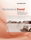 Mechanical Sound : Technology, Culture, and Public Problems of Noise in the Twentieth Century - eBook