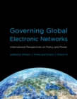 Governing Global Electronic Networks : International Perspectives on Policy and Power - eBook