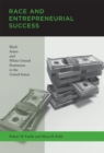 Race and Entrepreneurial Success : Black-, Asian-, and White-Owned Businesses in the United States - eBook