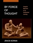 By Force of Thought : Irregular Memoirs of an Intellectual Journey - eBook