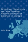 American Hegemony and the Postwar Reconstruction of Science in Europe - eBook