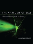 The Anatomy of Bias : How Neural Circuits Weigh the Options - eBook