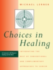 Choices in Healing : Integrating the Best of Conventional and Complementary Approaches to Cancer - eBook