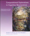 Computational Explorations in Cognitive Neuroscience : Understanding the Mind by Simulating the Brain - eBook