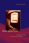Built upon Love : Architectural Longing after Ethics and Aesthetics - eBook