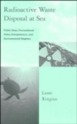 Radioactive Waste Disposal at Sea : Public Ideas, Transnational Policy Entrepreneurs, and Environmental Regimes - eBook
