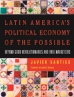 Latin America's Political Economy of the Possible : Beyond Good Revolutionaries and Free-Marketeers - eBook