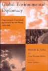 Global Environmental Diplomacy : Negotiating Environmental Agreements for the World, 1973-1992 - eBook
