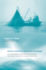 Global Institutions and Social Knowledge : Generating Research at the Scripps Institution and the Inter-American Tropical Tuna Commission, 1900s--1990s - eBook